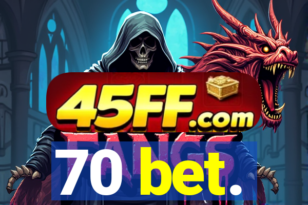 70 bet.